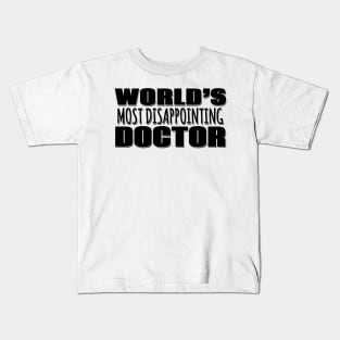 World's Most Disappointing Doctor Kids T-Shirt